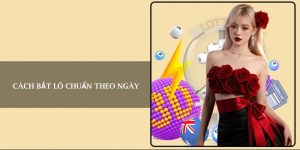 Cách bắt lô chuẩn theo ngày